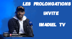 Les Prolongations avec Imadiel TV